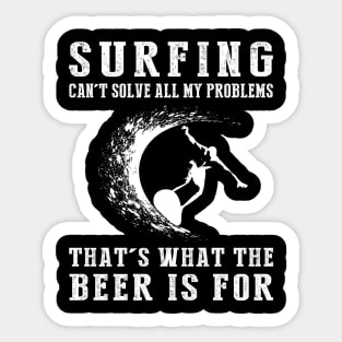 "Surfing Can't Solve All My Problems, That's What the Beer's For!" Sticker